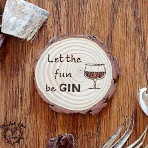 Handmade Wooden Let the fun beGIN Wood Slice Coaster