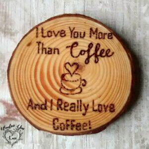 Handmade Wooden 'I Love You More Than Coffee' Wood Slice Coaster